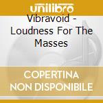 Vibravoid - Loudness For The Masses cd musicale di Vibravoid