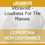 Vibravoid - Loudness For The Masses cd