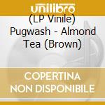 (LP Vinile) Pugwash - Almond Tea (Brown) vinile