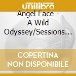 Angel Face - A Wild Odyssey/Sessions (2 Lp) cd