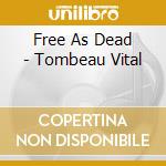 Free As Dead - Tombeau Vital cd musicale di Free As Dead
