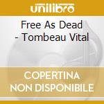 Free As Dead - Tombeau Vital cd
