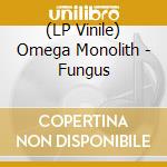 (LP Vinile) Omega Monolith - Fungus