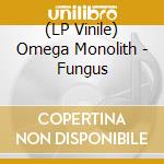 (LP Vinile) Omega Monolith - Fungus vinile