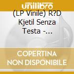 (LP Vinile) R?D Kjetil Senza Testa - Null/Void & End vinile