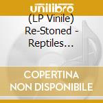(LP Vinile) Re-Stoned - Reptiles Return (Black) vinile