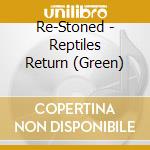 Re-Stoned - Reptiles Return (Green) cd
