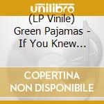 (LP Vinile) Green Pajamas - If You Knew What I Dreamed vinile