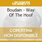 Boudain - Way Of The Hoof cd musicale di Boudain