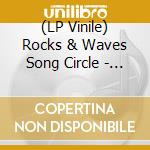 (LP Vinile) Rocks & Waves Song Circle - Songs I-V vinile