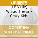 (LP Vinile) White, Trevor - Crazy Kids vinile