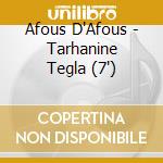Afous D'Afous - Tarhanine Tegla (7') cd