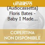 (Audiocassetta) Floris Bates - Baby I Made You A Mixtape cd