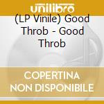 (LP Vinile) Good Throb - Good Throb vinile