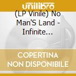 (LP Vinile) No Man'S Land - Infinite Equinox lp vinile di No Man'S Land