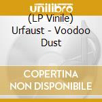 (LP Vinile) Urfaust - Voodoo Dust lp vinile di Urfaust