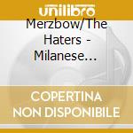 Merzbow/The Haters - Milanese Bestiality/Drunk On Decay cd musicale