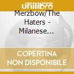 Merzbow/The Haters - Milanese Bestiality/Drunk On Decay cd