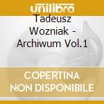 Tadeusz Wozniak - Archiwum Vol.1 cd musicale di Tadeusz Wozniak