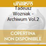 Tadeusz Wozniak - Archiwum Vol.2 cd musicale di Tadeusz Wozniak