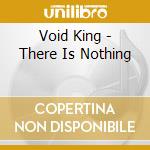 Void King - There Is Nothing cd