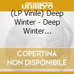 (LP Vinile) Deep Winter - Deep Winter (Coloured) lp vinile di Deep Winter