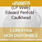 (LP Vinile) Edward Penfold - Caulkhead vinile