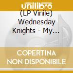 (LP Vinile) Wednesday Knights - My Problem Is You lp vinile di Wednesday Knights