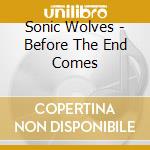 Sonic Wolves - Before The End Comes