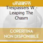 Trespassers W - Leaping The Chasm cd musicale di Trespassers W