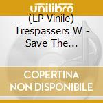 (LP Vinile) Trespassers W - Save The Doormouse (The Ex-Yu Single) (7') vinile