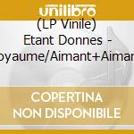 (LP Vinile) Etant Donnes - Royaume/Aimant+Aimant- vinile
