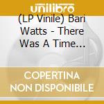 (LP Vinile) Bari Watts - There Was A Time (Lp+7