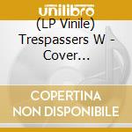 (LP Vinile) Trespassers W - Cover Collection (10') vinile