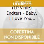 (LP Vinile) Inciters - Baby, I Love You (7') vinile
