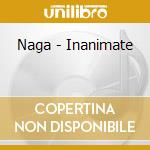 Naga - Inanimate cd