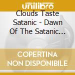 Clouds Taste Satanic - Dawn Of The Satanic Age cd musicale di Clouds Taste Satanic