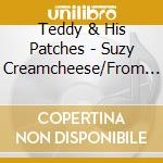 Teddy & His Patches - Suzy Creamcheese/From Day To Day (7