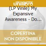 (LP Vinile) My Expansive Awareness - Do You Wanne Be Rich?/I'M Dead (7') vinile