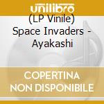 (LP Vinile) Space Invaders - Ayakashi lp vinile di Space Invaders