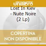 Lost In Kiev - Nuite Noire (2 Lp) cd