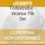 Todestriebe - Vicarius Filii Dei cd