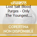 Lost Salt Blood Purges - Only The Youngest Grave (2 Cd) cd