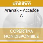 Arawak - Accadde A cd