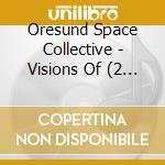 Oresund Space Collective - Visions Of (2 Lp) cd