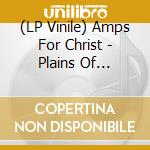 (LP Vinile) Amps For Christ - Plains Of Alluvial lp vinile di Amps For Christ