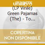 (LP Vinile) Green Pajamas (The) - To The End Of The Sea lp vinile di Green Pajamas