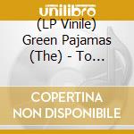 (LP Vinile) Green Pajamas (The) - To The End Of The Sea vinile