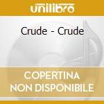 Crude - Crude cd musicale di Crude