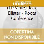 (LP Vinile) Jack Ellister - Roots Conference lp vinile di Jack Ellister